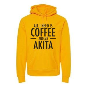 All I Need Is Coffee Akitas Dog Cute Akita Mom Gift Premium Hoodie