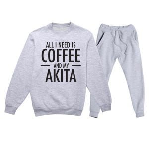 All I Need Is Coffee Akitas Dog Cute Akita Mom Gift Premium Crewneck Sweatsuit Set