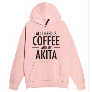 All I Need Is Coffee Akitas Dog Cute Akita Mom Gift Urban Pullover Hoodie