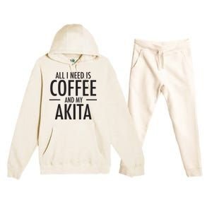 All I Need Is Coffee Akitas Dog Cute Akita Mom Gift Premium Hooded Sweatsuit Set