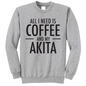 All I Need Is Coffee Akitas Dog Cute Akita Mom Gift Sweatshirt