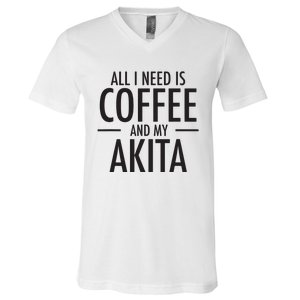 All I Need Is Coffee Akitas Dog Cute Akita Mom Gift V-Neck T-Shirt