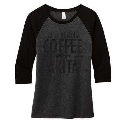 All I Need Is Coffee Akitas Dog Cute Akita Mom Gift Women's Tri-Blend 3/4-Sleeve Raglan Shirt