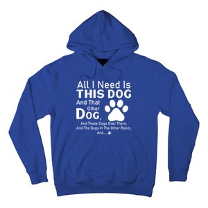 All I Need Is This Dog And That Other Dog And Those Dogs Gift Hoodie