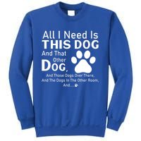 All I Need Is This Dog And That Other Dog And Those Dogs Gift Sweatshirt