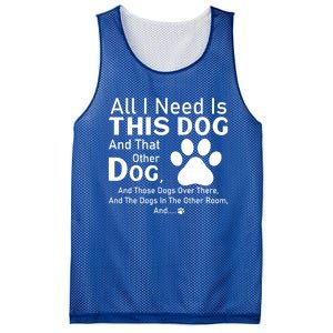 All I Need Is This Dog And That Other Dog And Those Dogs Gift Mesh Reversible Basketball Jersey Tank