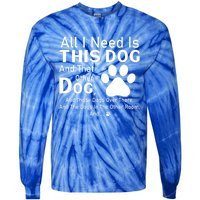 All I Need Is This Dog And That Other Dog And Those Dogs Gift Tie-Dye Long Sleeve Shirt