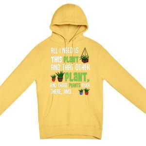 All I Need Is This Plant And That Other Plant Lover Gift Premium Pullover Hoodie