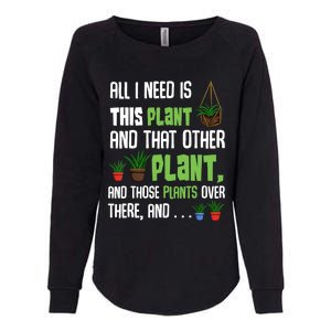 All I Need Is This Plant And That Other Plant Lover Gift Womens California Wash Sweatshirt