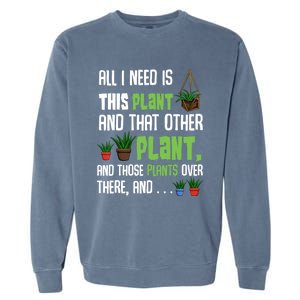 All I Need Is This Plant And That Other Plant Lover Gift Garment-Dyed Sweatshirt