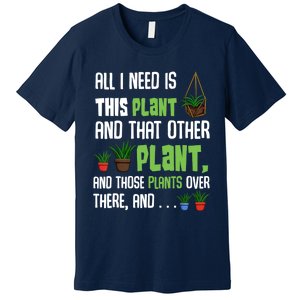 All I Need Is This Plant And That Other Plant Lover Gift Premium T-Shirt