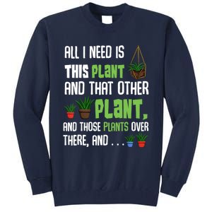 All I Need Is This Plant And That Other Plant Lover Gift Tall Sweatshirt