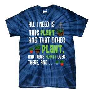 All I Need Is This Plant And That Other Plant Lover Gift Tie-Dye T-Shirt