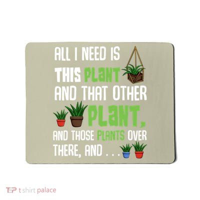 All I Need Is This Plant And That Other Plant Lover Gift Mousepad