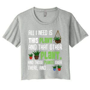 All I Need Is This Plant And That Other Plant Lover Gift Women's Crop Top Tee