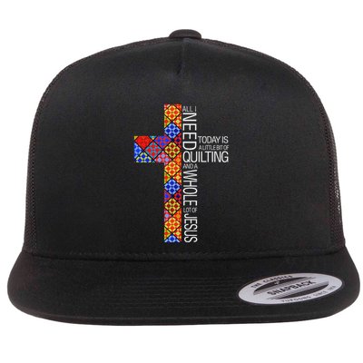 All I Need Today Is Quilting And Jesus Christian Quilter Flat Bill Trucker Hat