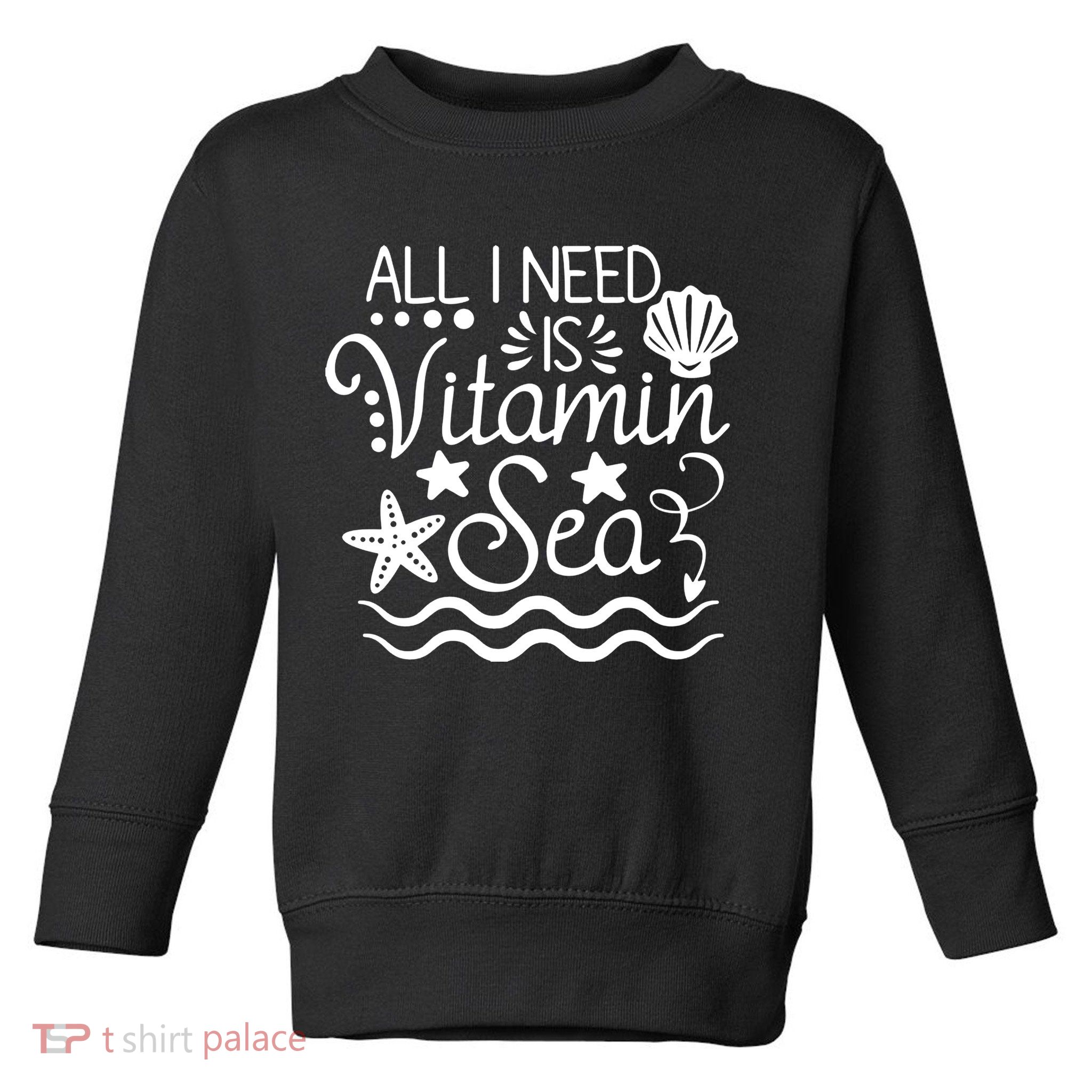 All I Need Is Vitamin Sea Toddler Sweatshirt