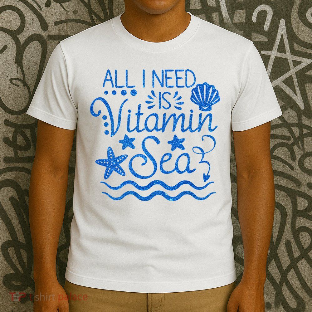 All I Need Is Vitamin Sea T-Shirt