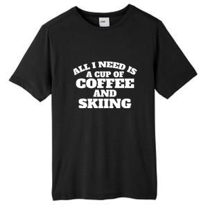 All I Need Is A Cup Of Coffee And Skiing Gift For Skier Tall Fusion ChromaSoft Performance T-Shirt