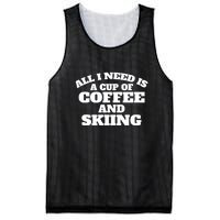 All I Need Is A Cup Of Coffee And Skiing Gift For Skier Mesh Reversible Basketball Jersey Tank