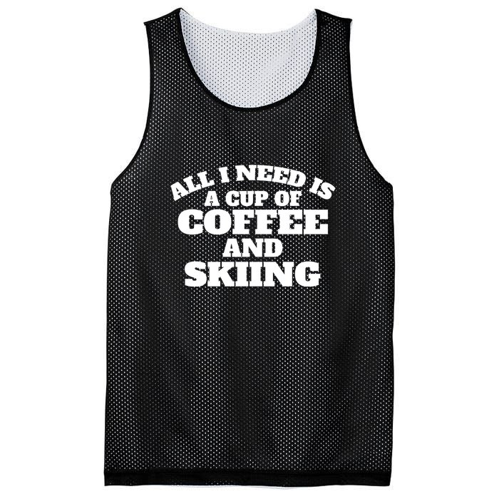 All I Need Is A Cup Of Coffee And Skiing Gift For Skier Mesh Reversible Basketball Jersey Tank