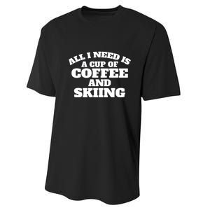 All I Need Is A Cup Of Coffee And Skiing Gift For Skier Performance Sprint T-Shirt