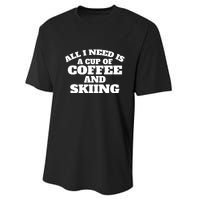 All I Need Is A Cup Of Coffee And Skiing Gift For Skier Performance Sprint T-Shirt