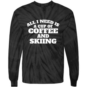 All I Need Is A Cup Of Coffee And Skiing Gift For Skier Tie-Dye Long Sleeve Shirt