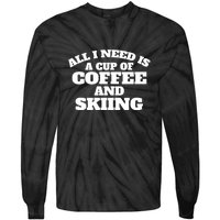 All I Need Is A Cup Of Coffee And Skiing Gift For Skier Tie-Dye Long Sleeve Shirt