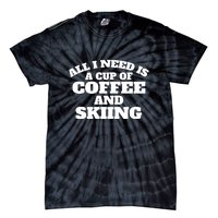 All I Need Is A Cup Of Coffee And Skiing Gift For Skier Tie-Dye T-Shirt