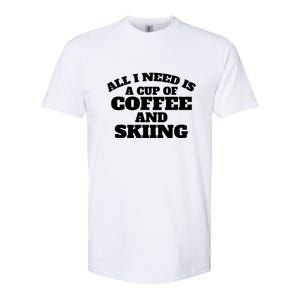 All I Need Is A Cup Of Coffee And Skiing Gift For Skier Softstyle CVC T-Shirt