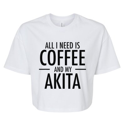 All I Need is Coffee Akitas Dog Cute Akita Mom Gift Bella+Canvas Jersey Crop Tee