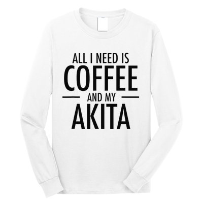 All I Need is Coffee Akitas Dog Cute Akita Mom Gift Long Sleeve Shirt