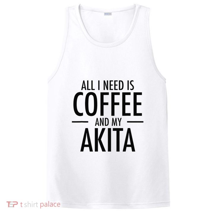 All I Need is Coffee Akitas Dog Cute Akita Mom Gift PosiCharge Competitor Tank