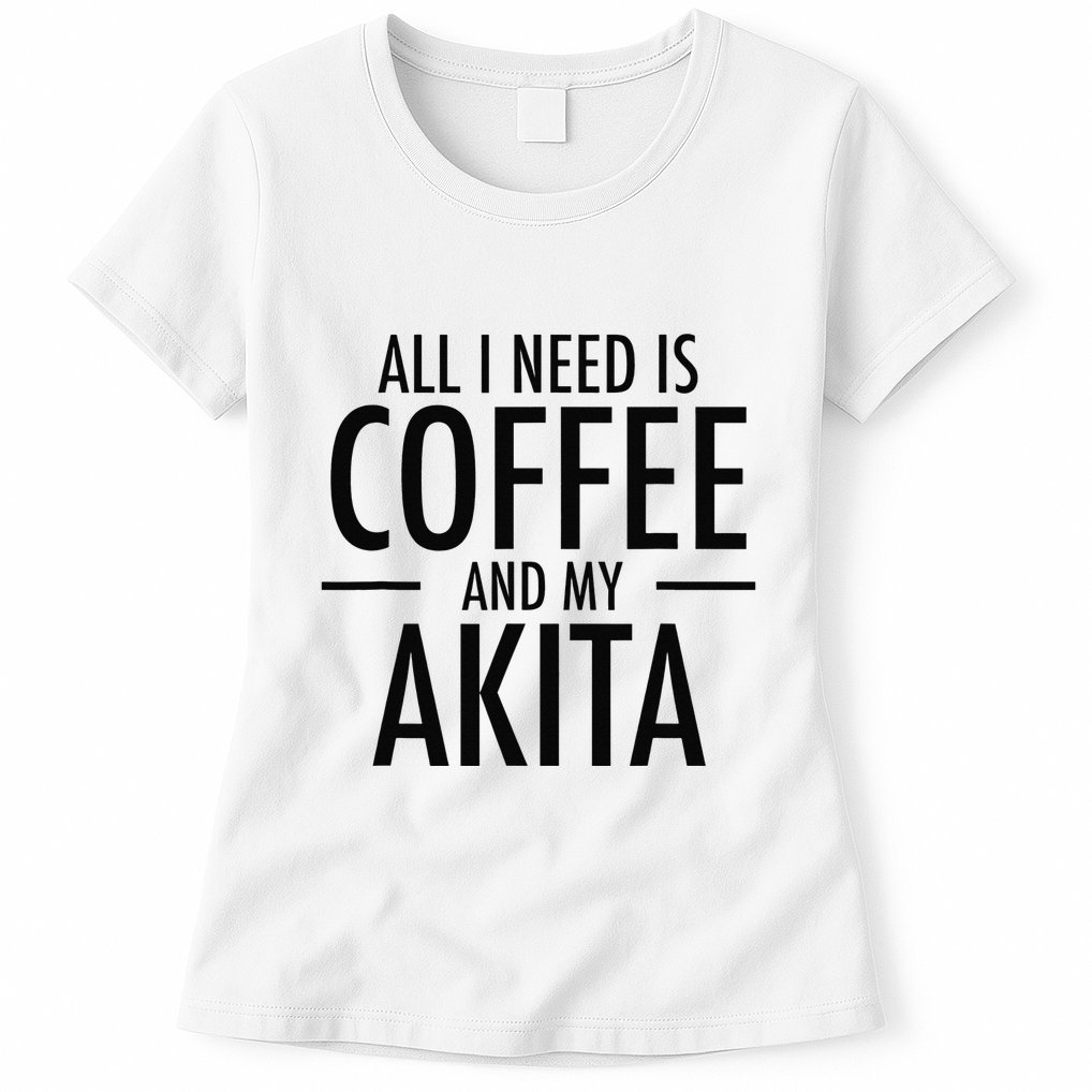 All I Need is Coffee Akitas Dog Cute Akita Mom Gift Womens T-Shirt