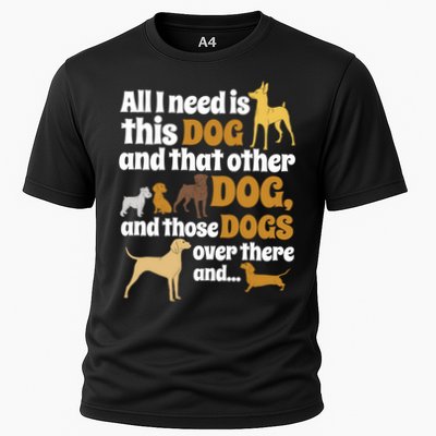 All I Need Is This Dog That Other Dog And Those Dogs Gift Performance Shirt