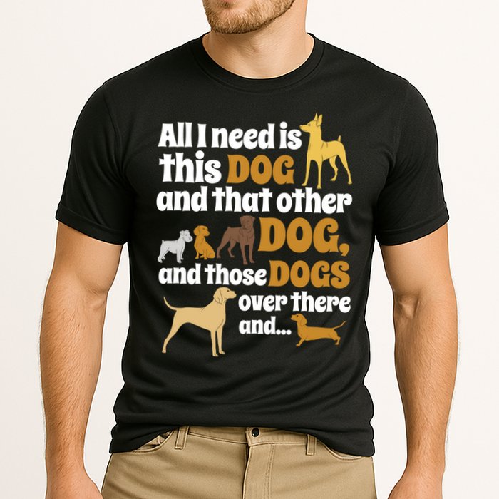 All I Need Is This Dog That Other Dog And Those Dogs Gift Cooling Performance Crew T-Shirt