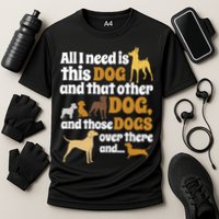 All I Need Is This Dog That Other Dog And Those Dogs Gift Cooling Performance Crew T-Shirt