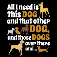 All I Need Is This Dog That Other Dog And Those Dogs Gift Cooling Performance Crew T-Shirt