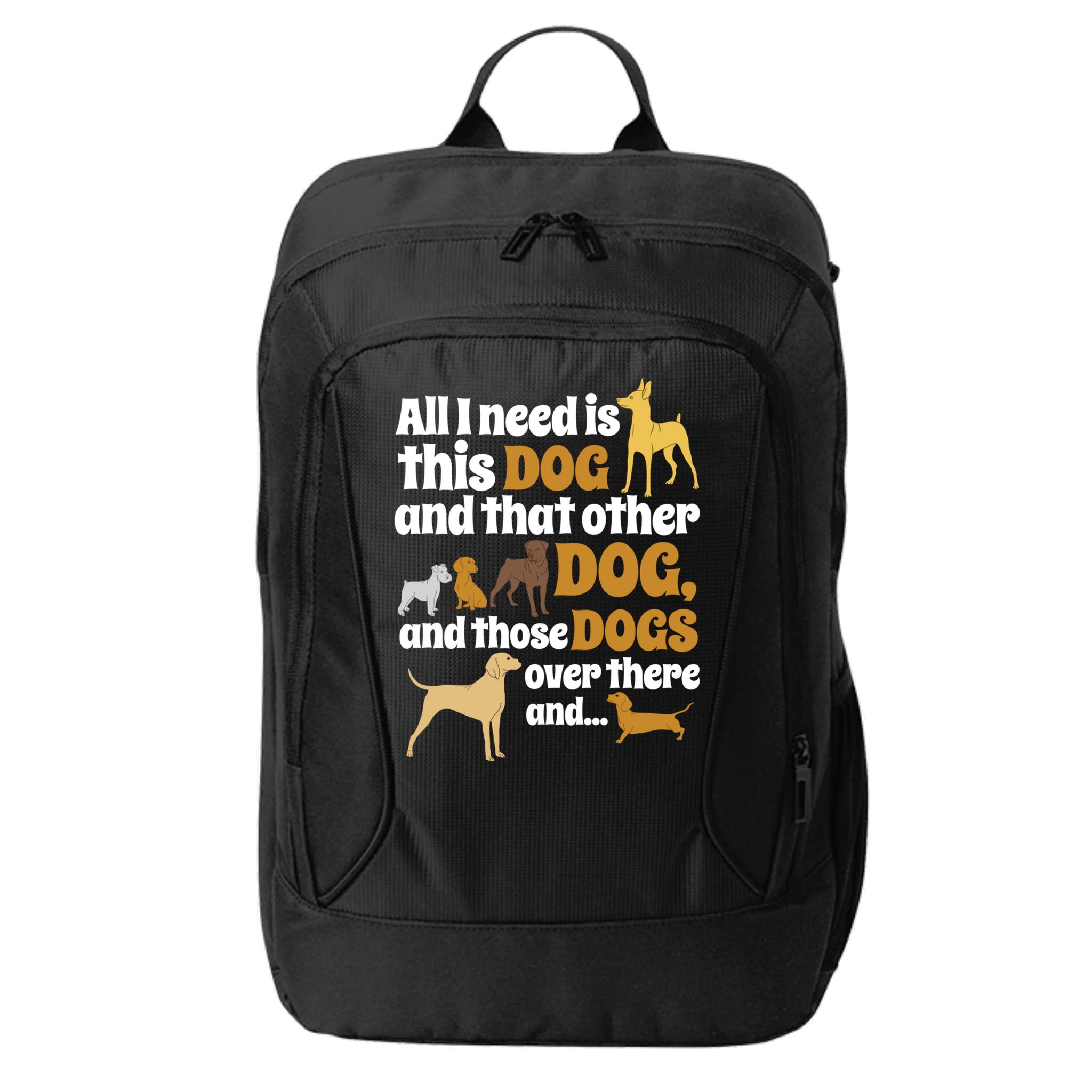 All I Need Is This Dog That Other Dog And Those Dogs Gift City Backpack