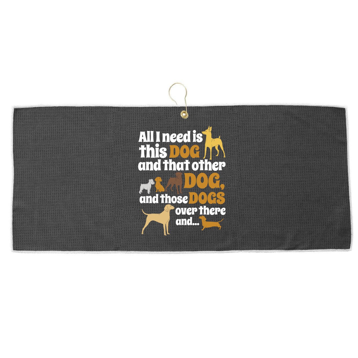 All I Need Is This Dog That Other Dog And Those Dogs Gift Large Microfiber Waffle Golf Towel