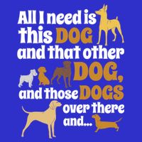 All I Need Is This Dog That Other Dog And Those Dogs Gift Apron