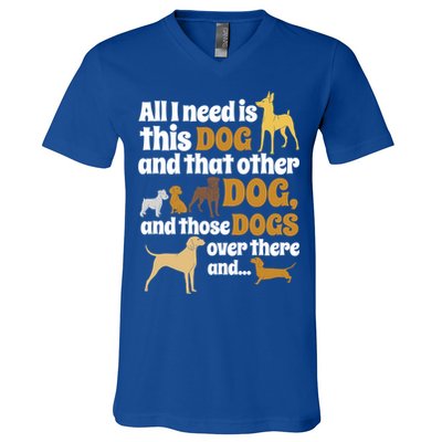 All I Need Is This Dog That Other Dog And Those Dogs Gift V-Neck T-Shirt