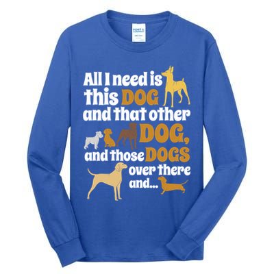 All I Need Is This Dog That Other Dog And Those Dogs Gift Tall Long Sleeve T-Shirt