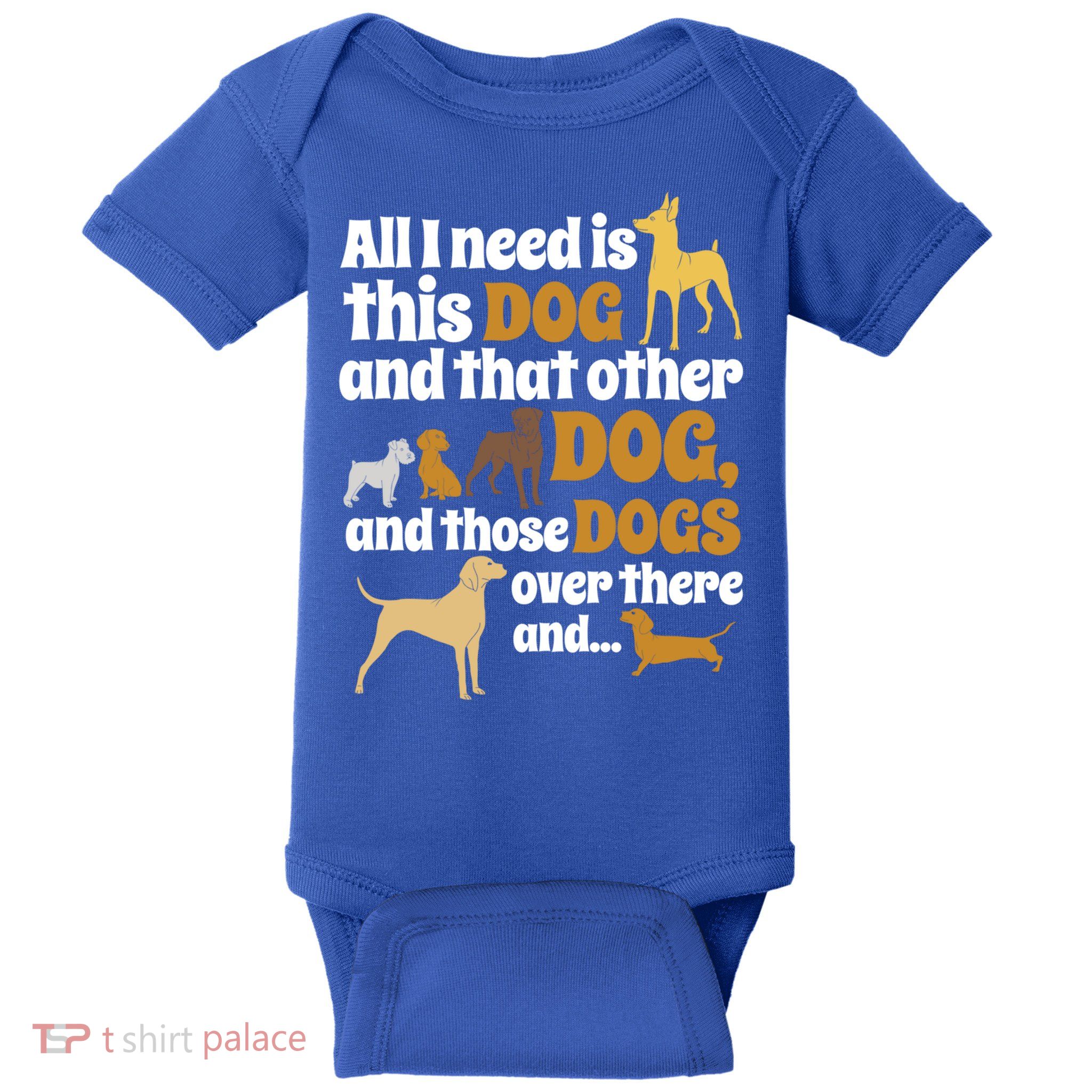 All I Need Is This Dog That Other Dog And Those Dogs Gift Baby Bodysuit