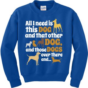 All I Need Is This Dog That Other Dog And Those Dogs Gift Kids Sweatshirt