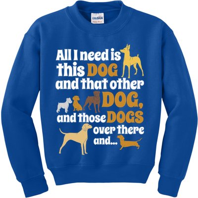 All I Need Is This Dog That Other Dog And Those Dogs Gift Kids Sweatshirt