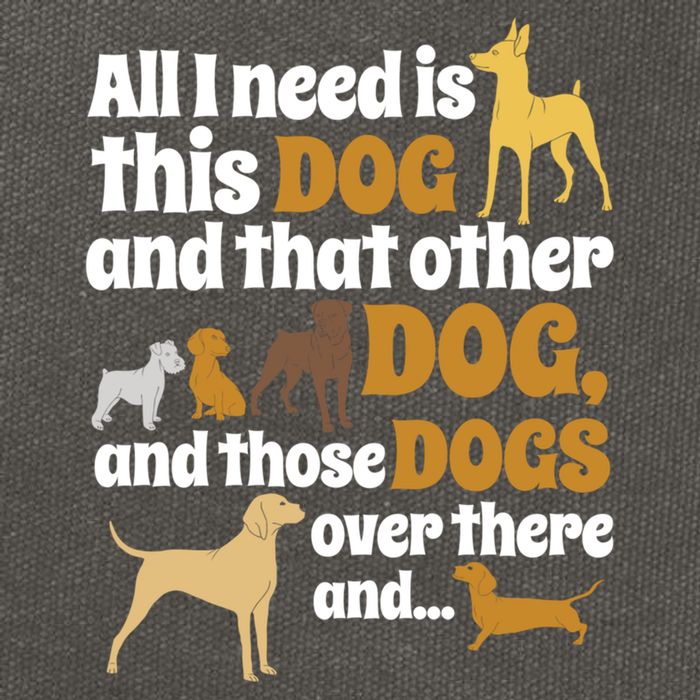 All I Need Is This Dog That Other Dog And Those Dogs Gift Cotton Canvas Backpack