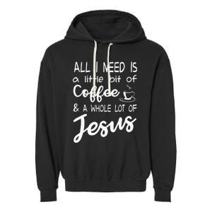 All I Need Is A Little Bit Of Coffee & A Whole Lot Of Jesus Garment-Dyed Fleece Hoodie