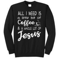 All I Need Is A Little Bit Of Coffee & A Whole Lot Of Jesus Sweatshirt